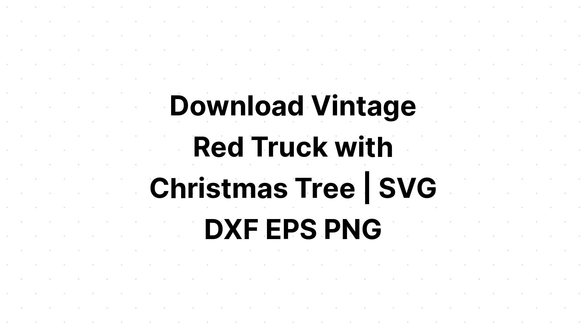 Download Free Red Truck Svg Bundle - Layered SVG Cut File